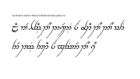 'All we have to decide is what to do with the time that we are given to us' Gandalf Quotes All We Have To Decide, All We Have To Decide Is What To Do With, All We Have To Do Is Decide Gandalf, Gandalf Quote Tattoo, All We Have To Decide Is What To Do, Lotr Elvish Tattoo, Lotr Quote, Elvish Writing, Elvish Script