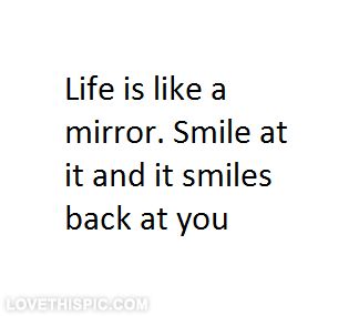 Life is like a mirror life quotes quotes quote smile life inspirational motivational life lessons mirror Mirror Quotes, Dream Word, Quotes Smile, Life Is Beautiful Quotes, Mirror Ideas, Life Quotes Love, Sweet Quotes, Ideas Quotes, Quotes About Moving On