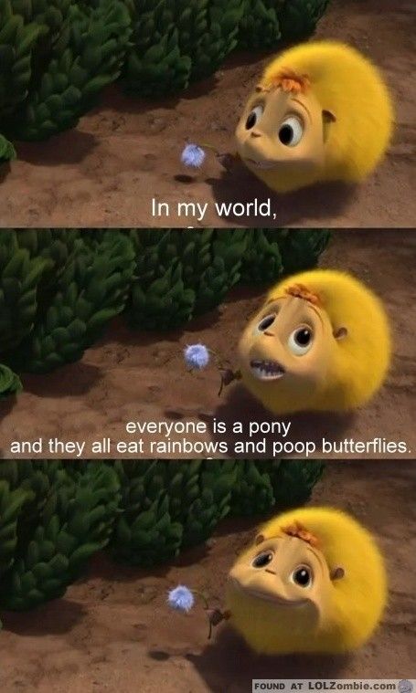 In My World, Everyone Is a Pony and They All Eat Rainbows and Poop Butterflies. 4 Panel Life, The Meta Picture, Horton Hears A Who, Funny Pictures With Captions, E Mc2, Movie Lines, My World, My Favorite Part, Bones Funny