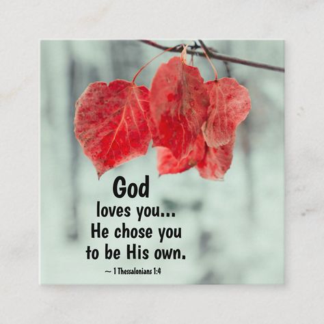 Inspirational quote business card depicts a branch with beautiful red autumn leaves and features Bible Verse 1 Thessalonians 1:4, "God loves you... He chose you to be His own." Love One Another Quotes, David Bible, Hope Bible Verses, Christian Designs, 1 Thessalonians, Square Business Card, Bible Verses Quotes Inspirational, Bible Quotes Prayer, Inspirational Bible Verses