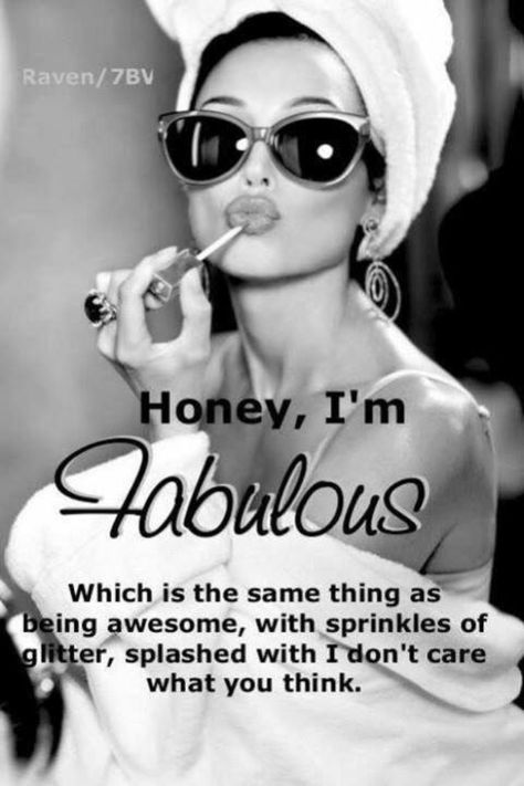 Honey, I'm Fabulous! Which is the same thing as being awesome, with sprinkles of glitter, splashed with I don't care what you think. Fabulous Quotes, Im Fabulous, Independent Women Quotes, Girly Quotes, Independent Women, Fashion Quotes, Woman Quotes, Great Quotes, Picture Quotes