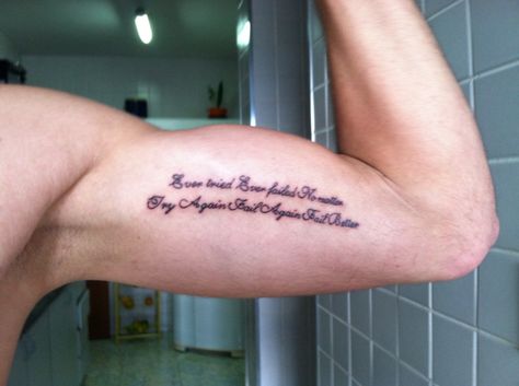 Ever tried. Ever failed. No matter. Try again. Fail again. Fail better Be Better Tattoo, Ever Tried Ever Failed, Fail Again Fail Better, Bicep Tattoo Men, Fail Better, Bicep Tattoo, Couple Tattoos, Be Better, Try Again