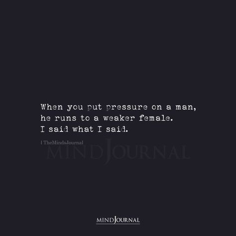 When you put pressure on a man, he runs to a weaker female. I said what I said. #thoughts Weak Woman Quotes, Relationship Trouble, Creative Senior Picture Ideas, Jm Storm, Thought Cloud, I Said What I Said, Weak Men, Secrets And Lies, Picture Quote