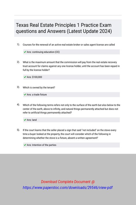 Texas Real Estate Principles 1 Practice Exam questions and Answers Latest Update 2024 
 Courses for the renewal of an active real estate broker or sales agent license are calledWhat is the maximum amount that the Commission will pay from the real estate recovery trust account for claims against any one license holder, until the account has been repaid in full by the license holder?Which is owned by the tenant?Which of the fol Real Estate Exam, Sales Agent, The Tenant, Practice Exam, Texas Real Estate, Real Estate Broker, Questions And Answers, Question And Answer, Online Classes