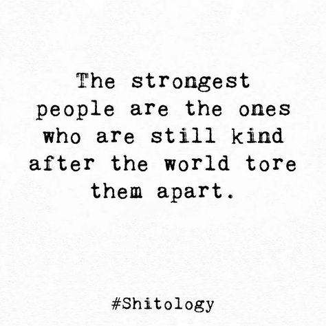 All Truly Strong People Are Kind, Sometimes The Strongest People Need, Still Good People In The World Quotes, There Are Still Good People In The World, The Strongest People Quotes, Strongest People Quotes, Crazy World Quotes, Why Are People So Mean Quotes, Strongest Quotes