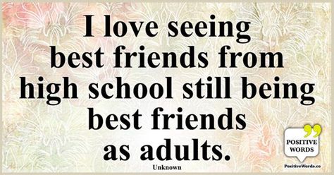 I love seeing best friends from high school still being best friends as adults. ~Unknown High School Friends Quotes, School Friends Quotes, Related Quotes, High School Friends, School Friends, A Best Friend, Positive Words, True Friends, Friends Quotes