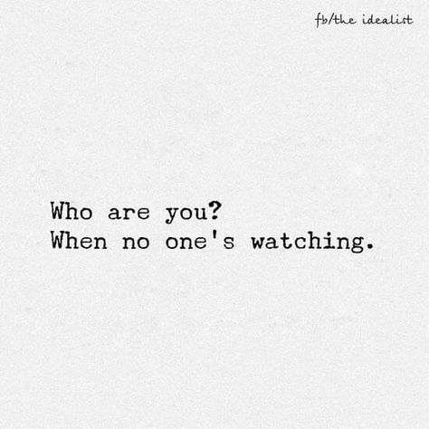 Who are you when no one is watching? When No One Is Watching, Perspective Quotes, Soothing Quotes, Doing Me Quotes, Life Quotes To Live By, Philosophy Quotes, Deep Words, Quote Posters, Fact Quotes