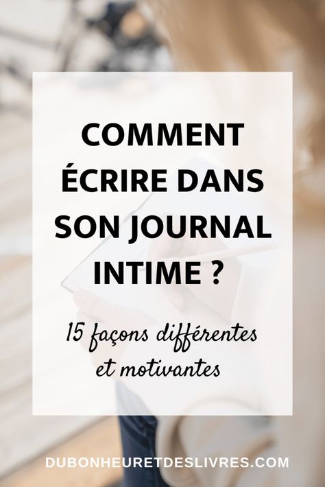 15 façons différentes et motivantes d’écrire dans son journal intime  - Du bonheur et des livres... Journal D'inspiration, Dream Board, Glow Up?, Bullet Journal