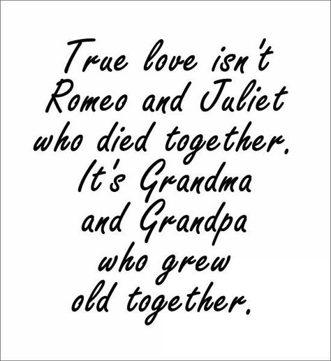 Grand parents Quotes Love Isnt Real, Grandpa Quotes, Grandparents Quotes, Grandma Quotes, Growing Old Together, Happy Times, Romeo Juliet, Best Love Quotes, Grandma And Grandpa