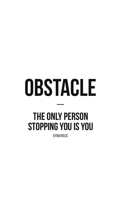 Obstacle: the only person stopping you is you - Gymaholic Im The Best Wallpaper, Become Obsessed With Yourself, Quotes For Overcoming Obstacles, Overcome Obstacles Quotes, Stop Quotes, Overcame Obstacles Quotes, Obstacle Quotes Inspiration, Workout Discipline Quotes, Distraction Quotes