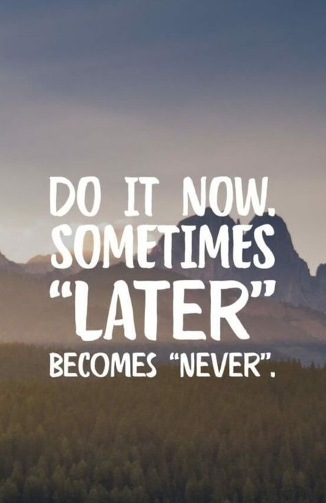 Do It Now Sometimes Later Becomes Never, If Not Now Then When, Tattoo Quotes For Men, Now Quotes, Summer Wallpapers, Now Or Never, Do It Now, Motivational Wallpaper, Economic Growth