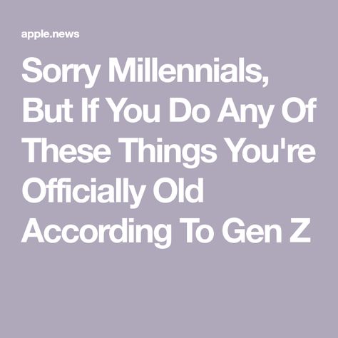 Sorry Millennials, But If You Do Any Of These Things You're Officially Old According To Gen Z Millennial Vs Gen Z, Millennial Humor, Gen Z Humor, Millennials Funny, The Lying Detective, Gen Z, Apple News, Buzzfeed, Entertainment