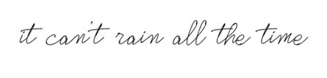 Can’t Rain All The Time Tattoo, It Can’t Rain All The Time Tattoo, Rain Inspired Tattoos, Inspired Tattoos, The Crow, Time Tattoos, Pixie Dust, I Tattoo, Tatting