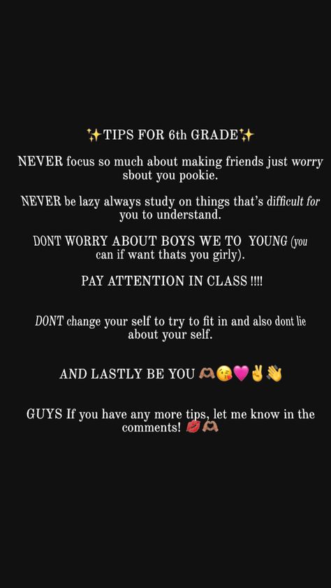 Guys, if you have any more tips, let me know in the comments😘👋✌️ 6th Grade Tips, Tips For 6th Grade, Middle School Hacks, Dont Change, Pay Attention, Future Plans, Let Me Know, School Hacks, Making Friends