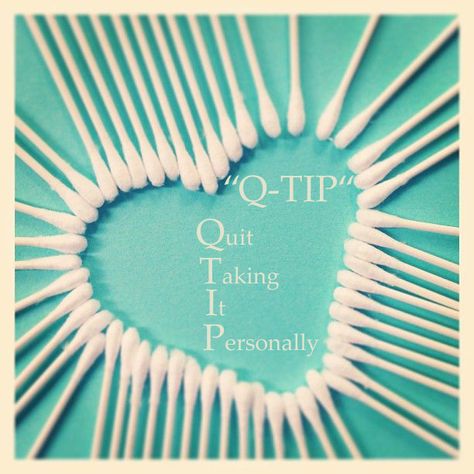 Q-TIP: Quit Taking It Personally and also learn that Q Tip is spelled as such, not "cue" tip, airhead Q Tip Sculpture, Qtip Quit Taking It Personally, Q Tip Heart Painting, Quit Whining Quotes, Q Tip Container, Kari Kampakis, Growth Spiritual, Recovery Humor, Al Anon