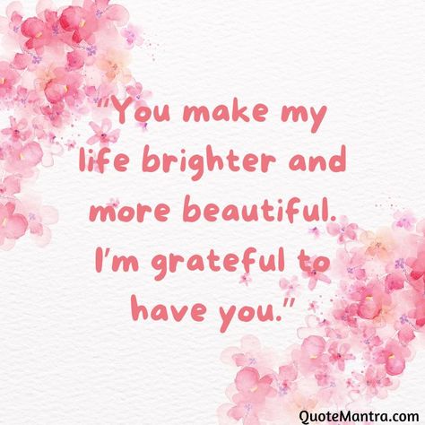 “You make my life brighter and more beautiful. I’m grateful to have you.” Things To Say To Boyfriend, Sweet Things To Say, Say To Your Boyfriend, Loving Partner, Bright Quotes, Grateful Quotes, You Complete Me, A Best Friend, Life Without You