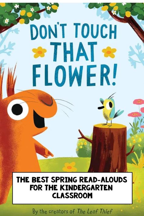 Cover of a children's book titled "Don't Touch That Flower!" featuring a cartoon squirrel and bird with a background of trees and the text "The Best Spring Read-Alouds for the Kindergarten Classroom" by the creators of The Leaf Thief. Books About Spring, School Group Activities, Spring Read Alouds, Read Alouds Kindergarten, Caterpillar Activities, Storytime Themes, The Very Hungry Caterpillar Activities, The Very Busy Spider, Birds Eggs