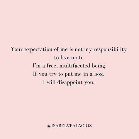 Other Peoples Expectations Quotes, Don’t Expect You From People, Don’t Put Me In A Box Quotes, Others Expectations Of Me, Disappointing Others Quotes, People Will Break You Quotes, Fear Of Disappointing Others, Living Up To Others Expectations, Projecting Onto Others