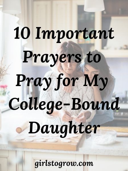 10 Important Prayers to Pray for My College-Bound Daughter - Girls To Grow Prayer For Daughter, College Daughter, Prayers For My Daughter, First Day Of College, Letter To My Daughter, College Quotes, Walk With God, Better Mom, Faith Blogs