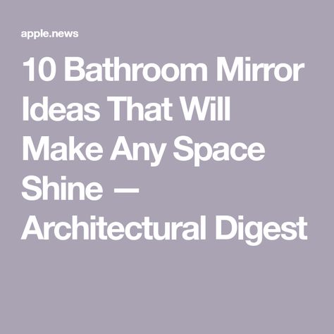 10 Bathroom Mirror Ideas That Will Make Any Space Shine — Architectural Digest Bathroom Mirror Ideas, Mirror Ideas, Architectural Digest, Makeup Mirror, House Ideas, Bathrooms, Bathroom Mirror, Sleek, Mirror