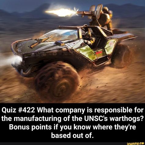 Quiz #422 What company is responsible for the manufacturing of the UNSC's warthogs? Bonus points if you know where they're based out of. – popular memes on the site iFunny.co #halo #gaming #halo #halo2 #halo3 #halo4 #halo5 #haloreach #haloinfinite #xbox #haloquiz #quiz #what #company #responsible #manufacturing #unscs #bonus #points #theyre #based #pic Halo Warthog, Halo Poster, Halo Game, Halo Reach, Halo 5, Halo 4, Alien Vs Predator, Alien Vs, Video Games Funny