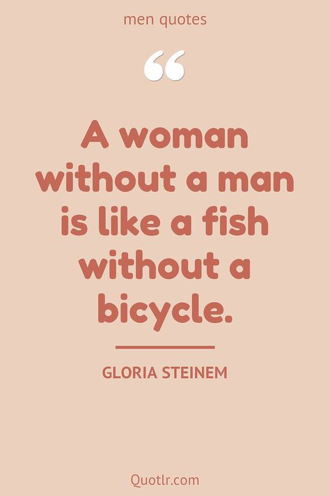 Quotes about men that will activate your inner potential together with who dont deserve you, being trash, who dont respect women, tors inspiration, who cheat like this quote by Gloria Steinem #quotes #men #tality #torship #tor #struation #cheating #funny Men Are Simple Quotes, Quotes About Men Being Trash, Men Are Trash Quotes Funny, Funny Men Quotes, Rebound Quotes, Trash Quotes, Gloria Steinem Quotes, Men Are Trash, Quotes About Men