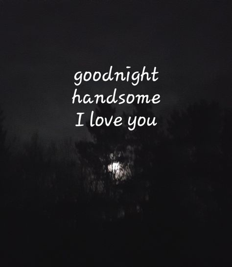 Goodnight Love Images, I Love You Handsome Quotes, Goodnight Handsome Quotes For Him, Good Night Husband Quotes, Love Quotes For Him Goodnight, Goodnight Handsome Quotes, Goodnight I Love You For Him, I Love You Goodnight Quotes For Him, Good Night Love Quotes For Him