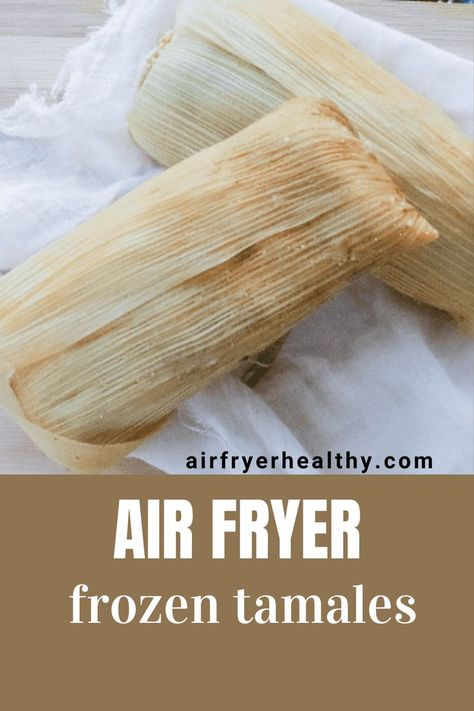 Air Fried Tamales, Reheat Tamales In Air Fryer, Air Fryer Tamales, Tamales In Air Fryer, How To Reheat Tamales, Beef Tamales, Chicken Tamales, Frozen Beef, Traditional Mexican Food