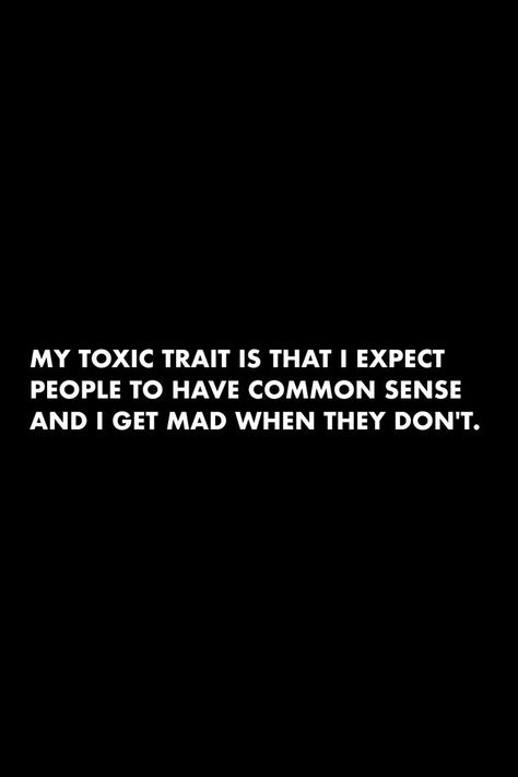 Lack Of Common Sense Quotes, No Common Sense Quotes, Im Not Mad Quotes, I’m Not Mad Quotes, Sarcasm Quotes For Toxic People, Toxic Traits Quotes Funny, Im Toxic Quotes Funny, I’m Toxic, Commonsense Quotes