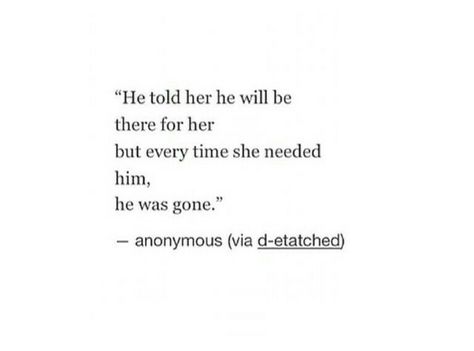 Every Time Where Were You When I Needed You Quotes, When I Say I Need You Quotes, I Needed You But You Werent There Quotes, Where Were You Quotes, I Need You Now Quotes, Quote I Thought You Were Different, Where Are You When I Need You Quotes, You Were Not There When I Needed You, Left When I Needed You Most