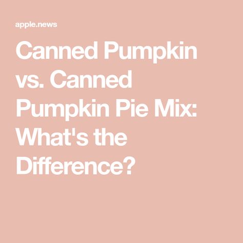 Canned Pumpkin vs. Canned Pumpkin Pie Mix: What's the Difference? Pumpkin Pie Mix Recipes Canned, Pumpkin Pie Mix, How To Make Pumpkin, Pumpkin Pie Filling, Canned Pumpkin, Real Simple, Apple News, Pumpkin Pie, Cooking And Baking