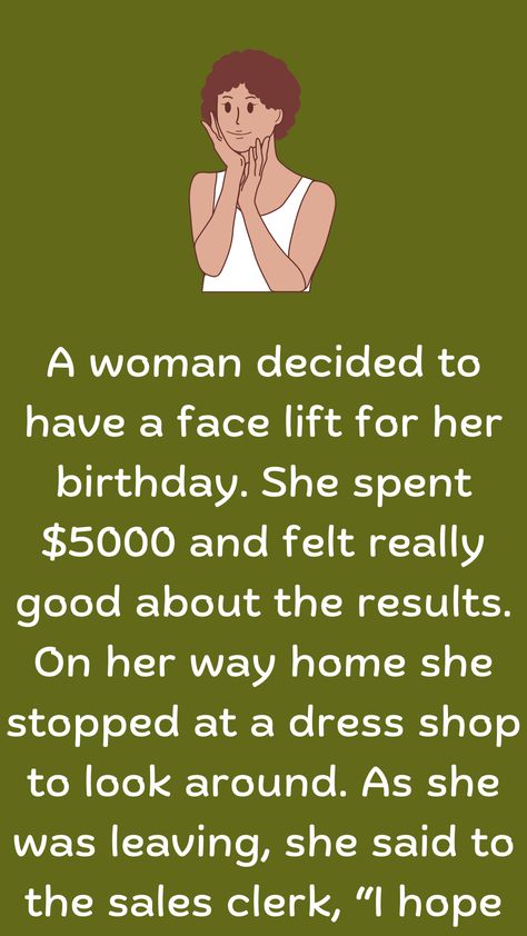 A woman decided to have a face lift for her birthday. She spent $5000 and felt really good about the results. On her way home she stopped at a dress shop to… Good Jokes For Adults, Funny Women Jokes, Baileys Recipes, Funny Jok, Rude Jokes, Week Quotes, Clever Kids, Mommy Moments, Women Jokes