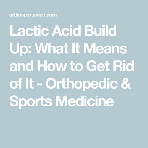 Lactic Acid Build Up: What It Means and How to Get Rid of It - Orthopedic & Sports Medicine How To Get Rid Of Muscle Soreness, How To Get Rid Of Sore Muscles, Muscle Recovery After Workout, Lactic Acid Build Up, Anaerobic Respiration, Sports Dietitian, Delayed Onset Muscle Soreness, Degenerative Disease, Muscle Relief