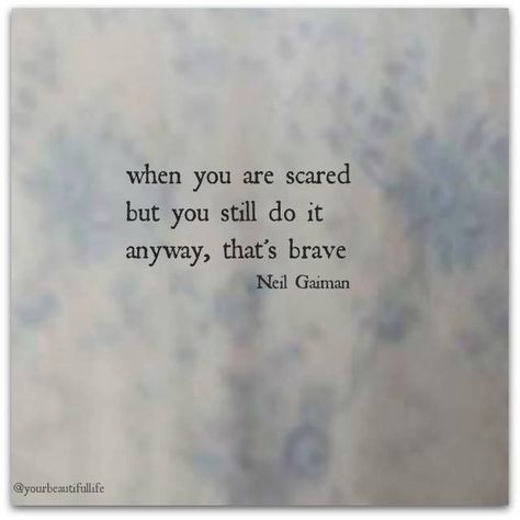 When you are scared but you still do it anyway, that's brave | Organized Joy Scared Quotes, Being Brave, Healing Words, Do It Anyway, Neil Gaiman, Beautiful Words, Life Lessons, Brave, Words Of Wisdom