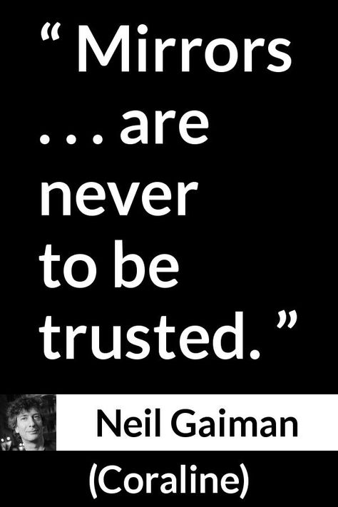 Neil Gaiman quote about trust from Coraline (2002) - Mirrors . . . are never to be trusted. Quotes From Coraline, Coraline Quotes Movie, Quote About Trust, Coraline Quotes, Postcard Quotes, Neil Gaiman Quotes, Wall Prints Quotes, Coraline Art, Movie Subtitles