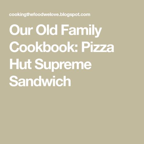 Our Old Family Cookbook: Pizza Hut Supreme Sandwich Pizza Hut Restaurant, Mix Pizza, Restaurant Recipes Famous, Breaded Chicken Recipes, Cheesecake Factory Recipes, Slider Sandwiches, Olive Garden Recipes, Italian Sandwich, Pizza Cat