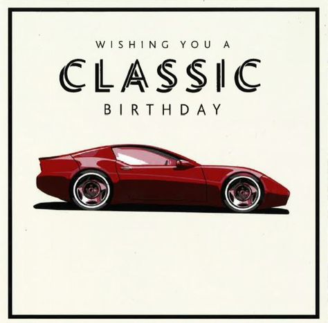 Vintage Car Birthday, Happy Birthday Wishes For Him, Happy Car, Custom Classic Cars, Happy Birthday Man, Birthday Wishes For Him, Happy Birthday Vintage, Car Birthday Theme, Vintage Birthday Cards