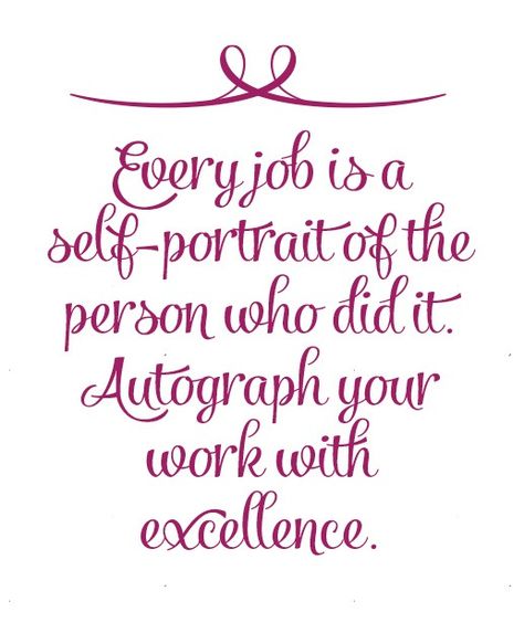 "Every job is self-portrait of the person who did it.  Autograph your work with excellence." Lombardi Quotes, Roald Dahl Quotes, Excellence Quotes, Dance Quotes, Work Quotes, Quotable Quotes, A Quote, Great Quotes, Inspirational Words