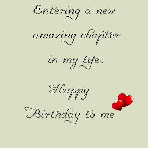 entering a new amazing chapter in my life: happy birthday to me Birthday Wish For Myself Words, Entering A New Chapter In Life, Birthday Wishes For Self Life, Happy Birthday Myself Quote, Happy Birthday Wishes For My Self, Birthday Quotes For Me Its My Birthday Quotes For Me, Birthday Write Up For Myself, Happy Birthday Wishes To Myself, My Birthday Wish For Myself Quotes