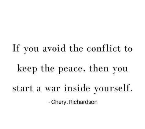 If you avoid the conflict to keep peace in a relationship, you start a war within yourself If You Avoid Conflict To Keep The Peace, Conflict Resolution Quotes, Soul Tribe, Wise Men Say, Keep The Peace, Board Art, Wise Words Quotes, Make Peace, Conflict Resolution