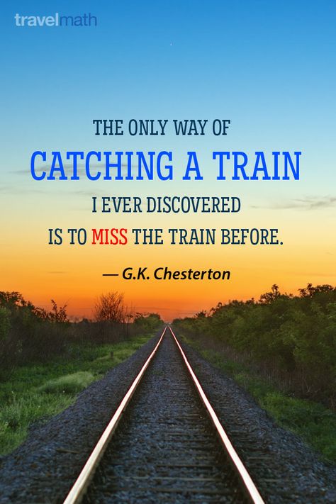 "The only way of catching a train I ever discovered is to miss the train before." - G.K. Chesterton #travelquote Train Quotes Railroad, Railroad Quotes, Train Quotes, Recovery Sayings, London Train, Track Quotes, Cool Background, Training Quotes, Too Late Quotes