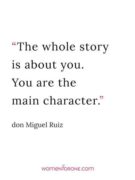 The whole story is about you. You are the main character. - don Miguel Ruiz Main Character Quotes, Women Empowering Women, Community Of Women, Share Your Story, Character Quotes, 10th Quotes, Manifestation Board, Main Character, Character Aesthetic