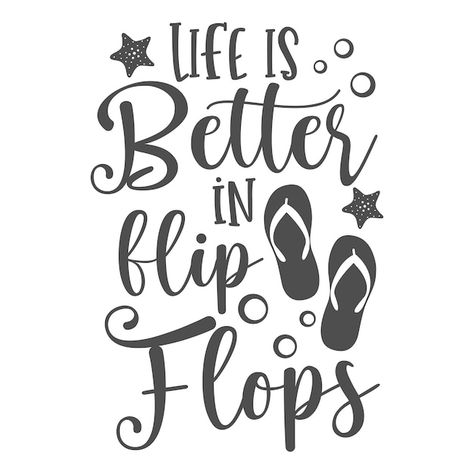 Life is better in flip flops inspiration... | Premium Vector #Freepik #vector #art #beach-design #funny-quotes #beach Beach Quotes Funny, Best Flip Flops, Adhesive Stencils, Magnolia Design, Sunshine Quotes, Beach Humor, Chalk Ink, Beach Quotes, Summer Quotes