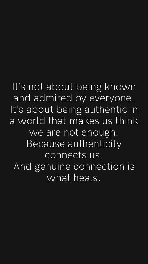 It’s not about being known and admired by everyone. It’s about being authentic in a world that makes us think we are not enough. Because authenticity connects us. And genuine connection is what heals. From the Motivation app: https://motivation.app/download #quote #quotes Im Not Here For Your Convenience Quotes, Quotes About Being Indifferent, Being Recognized Quotes, Authentic Relationships Quotes, You Intimidate People Quotes, Needing Connection Quotes, Not Liked By Everyone Quotes, Quotes About Being Unsure, Meaningful Connections Quotes