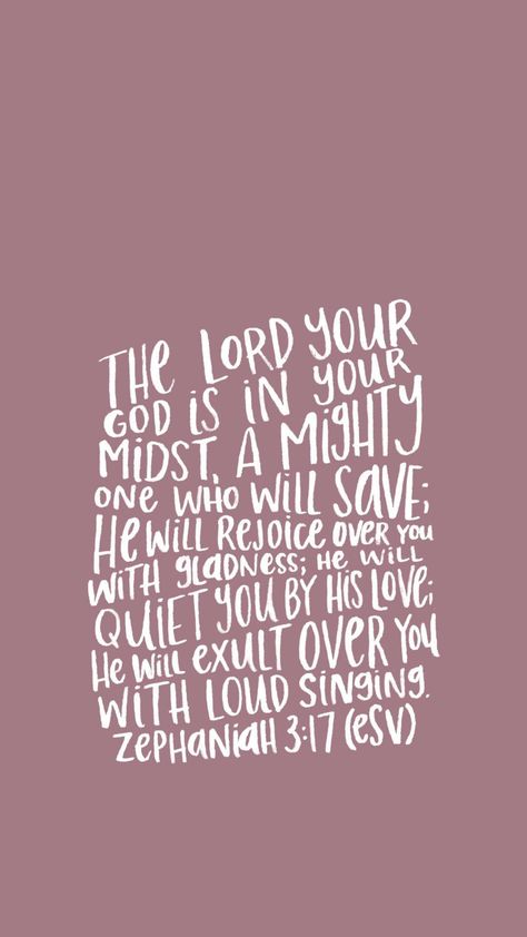 "The Lord your God is in your midst, a mighty one who will save; He will rejoice over you with gladness; He will quiet you by His love; He will exult over you with loud singing." Zephaniah 3:17 ESV Philippians 4 13, Encouraging Bible Verses, For God So Loved The World, Philippians 4, Gods Promises, Daily Inspiration Quotes, Bible Lessons, God Jesus, Verse Quotes