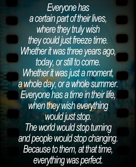 99.99% of every moment with you was like this. I wish I could freeze time when we 1st looked each other in the eyes & knew we were in love. I wish I could freeze our 1st kiss with how perfect it was. I wish I could freeze how I felt the 1st time you told me you loved me. & I wish I could freeze my tongue just before I messed it all up & never have said what I did. Most of all, I wish I could freeze every smile I ever gave you bc it made me smile to see you happy. Living Your Life Quotes, Wise Quotes About Life, Cool Life, Perfect Live, Inspirational Words Of Wisdom, World Quotes, Short Inspirational Quotes, Quotes About Life, Inspiring Quotes About Life