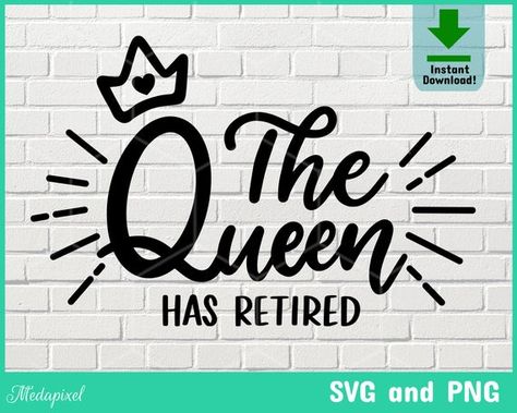 Retirement Images, The Queen Has Retired, Retirement Life, Retirement Ideas, Cross Svg, Strong Mom, Retirement Humor, The Diva, Christian Svg