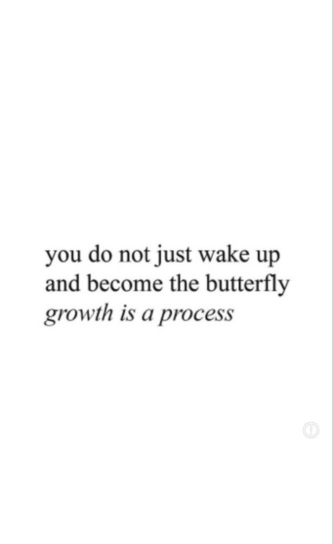 You Don�’t Just Wake Up And Become A Butterfly, Butterfly Growth, Growth Is A Process, Motivation Monday, The Butterfly, A Butterfly, Monday Motivation, Wake Up, How To Become