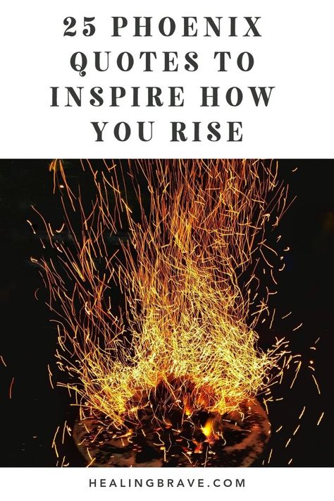 25 Phoenix Quotes to Inspire How You Rise After Your World Falls Apart – Healing Brave Quotes About Phoenix Rising, Phoenix Sayings Quotes, Phoenix Quotes Rising, Quotes About Rising Up, Rise Like A Phoenix Quotes, The Phoenix Quotes, Courage Quotes For Women, The Only Way Out Is Through Tattoo, Rise Up Quotes