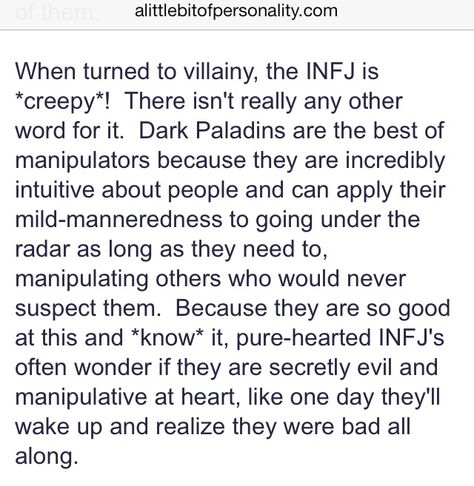 yes an extreme INFJ  , has a great understanding of evil ,  that is why they can be so insightful about human's dark sides , and his motives , therefore INFJs could appear  skeptical .   talking from personal experience , all my wisdom comes from knowing evil very well .. ( i didn't find any other TERM  than "extreme INFJs " , hope it would make sense  ) Infj Evil, Infj Villain, Dark Infj, Infj Dark Side, Infj Things, Infj Psychology, Evil Genius, Infj Personality Type, Myers Briggs Personality Types